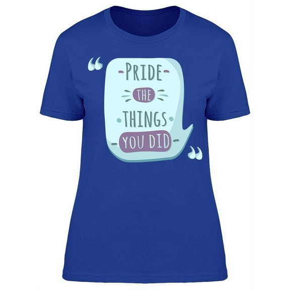 Pride The Things You Did T-Shirt Women -Image by Shutterstock, Female 3X-Large