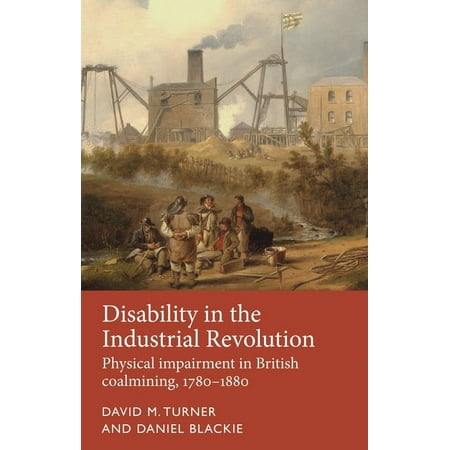 UPC: 9781526118158 | Disability History: Disability in the Industrial Revolution : Physical Impairment in British Coalmining  1780-1880 (Hardcover)