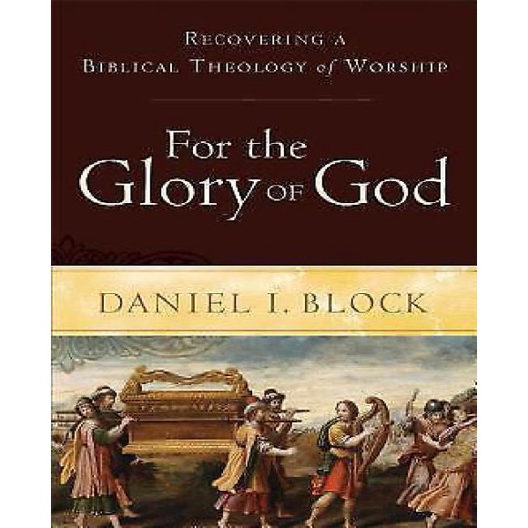 For the Glory of God: Recovering a Biblical Theology of Worship