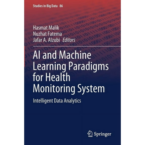 Studies in Big Data AI and Machine Learning Paradigms for Health Monitoring System: Intelligent Data Analytics, Book 86, (Paperback)