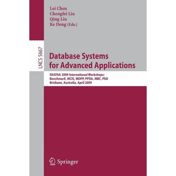 Database Systems for Advanced Applications: Dasfaa 2009 International Workshops: Benchmax, McIs, Wdpp, Ppda, Mbc, Phd, B, (Paperback)
