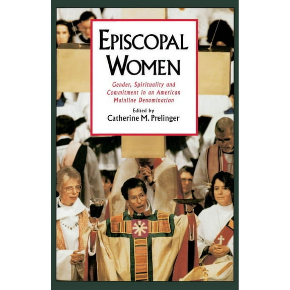 Religion in America Episcopal Women: Gender, Spirituality, and Commitment in an American Mainline Denomination, (Paperback)