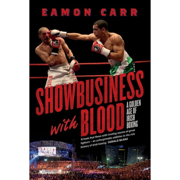 Showbusiness with Blood: A Golden Age of Irish Boxing, (Paperback)