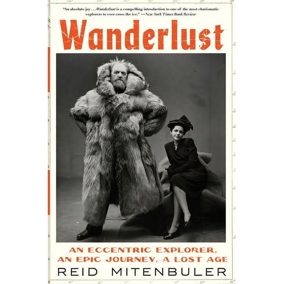 Wanderlust: An Eccentric Explorer, an Epic Journey, a Lost Age, (Paperback)