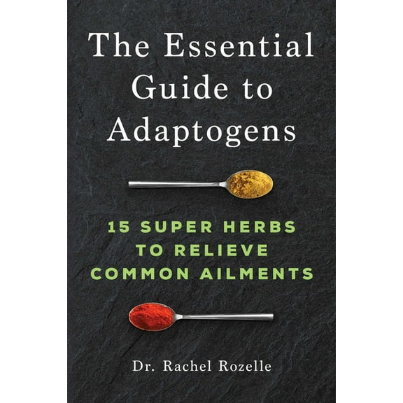 The Essential Guide to Adaptogens: 15 Super Herbs to Relieve Common Ailments, (Paperback)