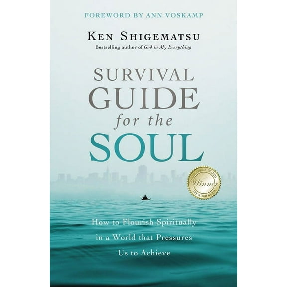 Survival Guide for the Soul: How to Flourish Spiritually in a World That Pressures Us to Achieve, (Paperback)