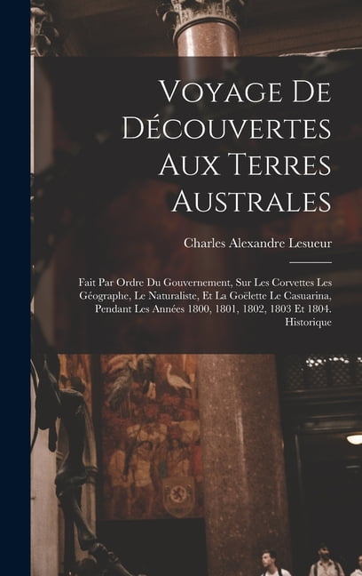 Voyage De Découvertes Aux Terres Australes : Fait Par Ordre Du ...