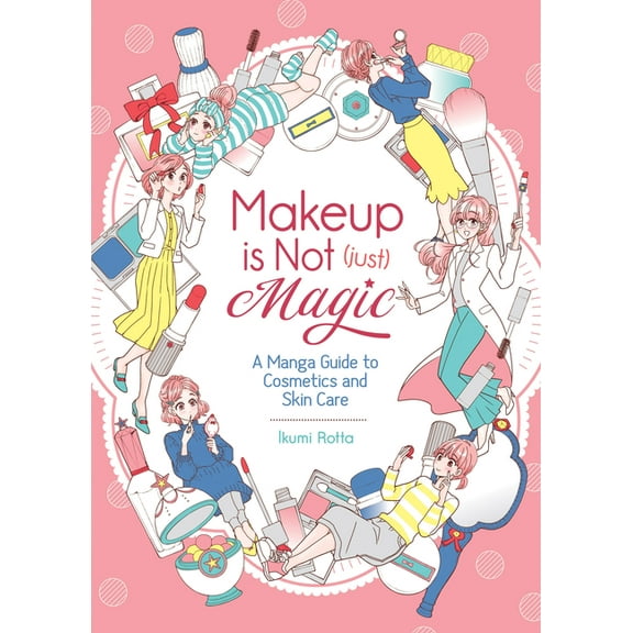 Makeup is Not (Just) Magic: A Manga Guide to Cosmetics and Skin Care (Paperback)