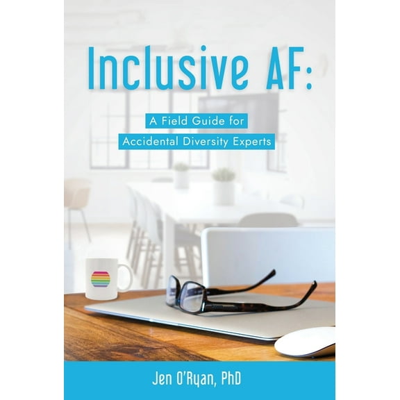 Inclusive AF: A Field Guide for Accidental Diversity Experts, (Hardcover)