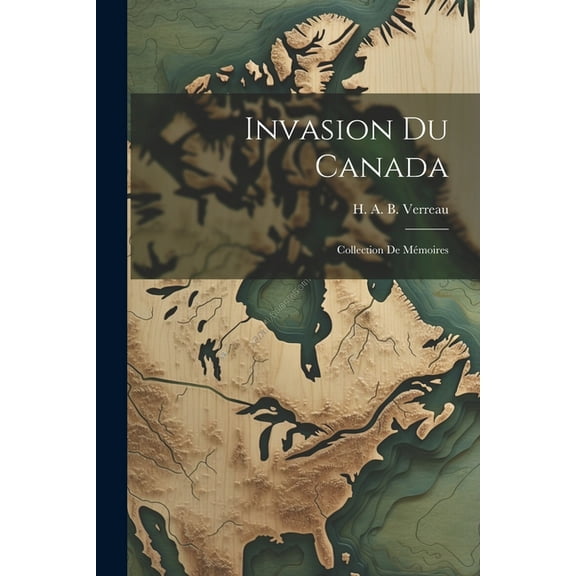 Invasion du Canada: Collection de mémoires (Paperback)