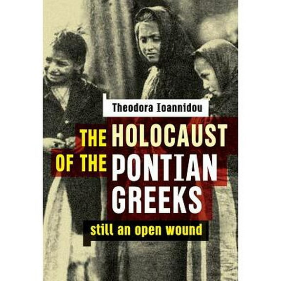 The Holocaust of the Pontian Greeks: Still an Open Wound