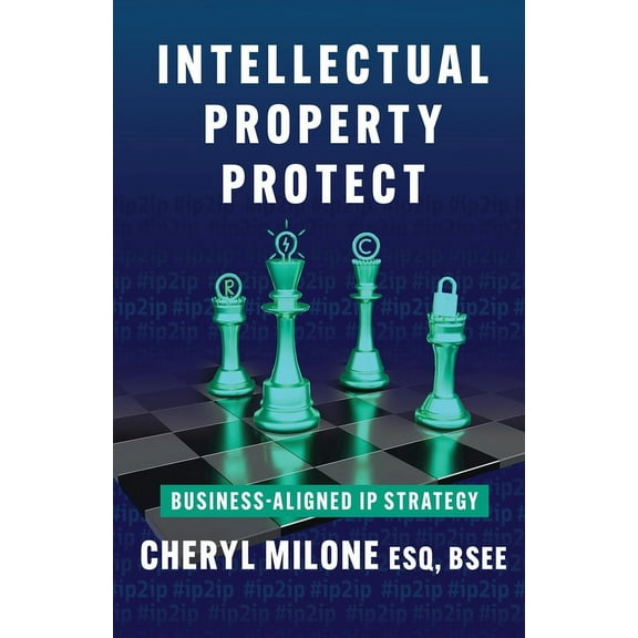 Intellectual Property Protect: Business-Aligned IP Strategy, (Paperback)