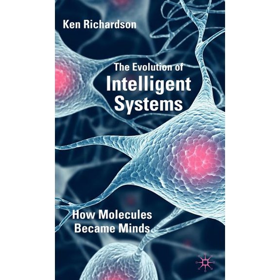 The Evolution of Intelligent Systems: How Molecules Became Minds, (Hardcover)