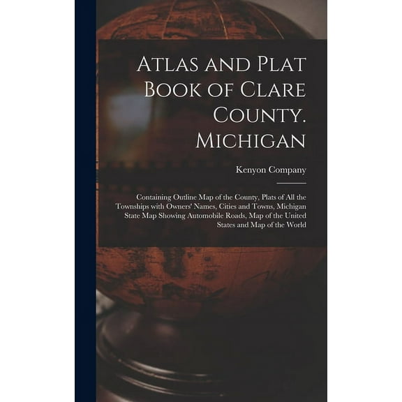 Atlas And Plat Book Of Clare County. Michigan