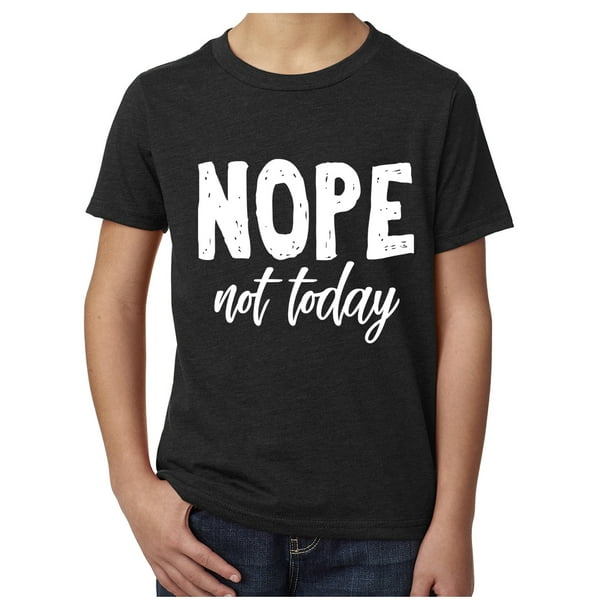 programma Vorige erwt Nope, not today, Feminist shirts for Girls, Girl Power T-shirts -  Walmart.com