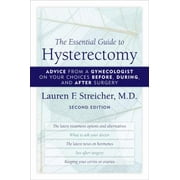 The Essential Guide to Hysterectomy: Advice from a Gynecologist on Your Choices Before, During, and After Surgery, Second Edition [Paperback - Used]