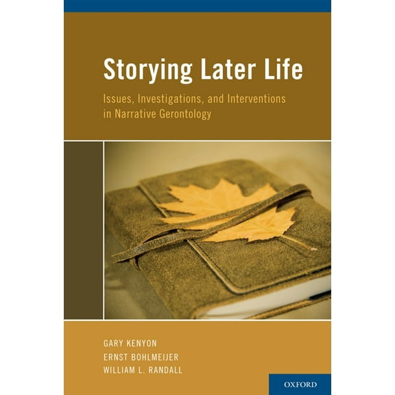 Storying Later Life: Issues, Investigations, and Interventions in Narrative Gerontology, (Hardcover)