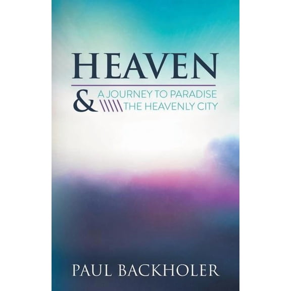 Heaven: A Journey to Paradise and the Heavenly City, (Paperback)