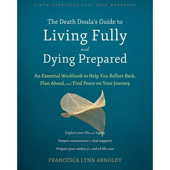 The Death Doula's Guide to Living Fully and Dying Prepared: An Essential Workbook to Help You Reflect Back, Plan Ahead, , (Paperback)