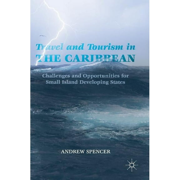 Travel and Tourism in the Caribbean: Challenges and Opportunities for Small Island Developing States, (Hardcover)