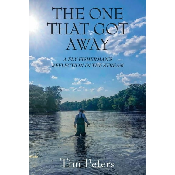 The One That Got Away: A Fly Fisherman's Reflection In The Stream, (Paperback)