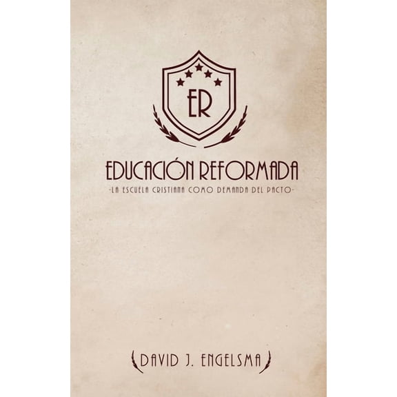 EducaciÃ³n Reformada: La Escuela Cristiana Como Demanda del Pacto, (Paperback)
