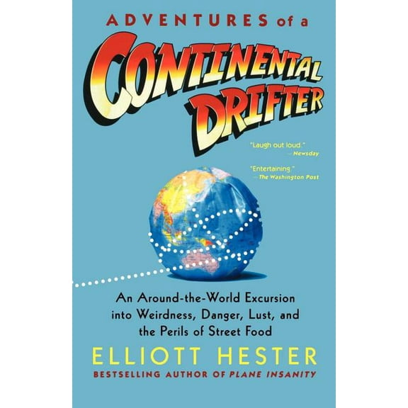 Adventures of a Continental Drifter : An Around-the-World Excursion into Weirdness, Danger, Lust, and the Perils of Street Food (Paperback)