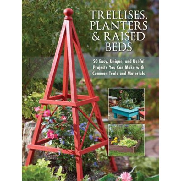 Pre-Owned Trellises, Planters & Raised Beds: 50 Easy, Unique, and Useful Projects You Can Make with Common Tools and Materials (Paperback) 159186545X 9781591865452