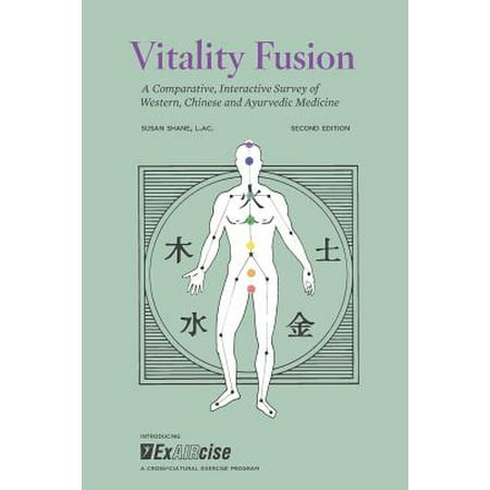 Vitality Fusion Second Edition : A Comparative, Interactive Survey of Western, Chinese and Ayurvedic
