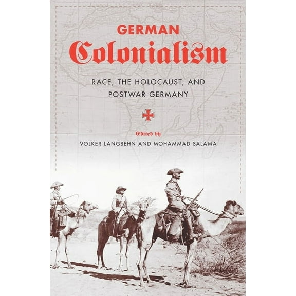 German Colonialism: Race, the Holocaust, and Postwar Germany, (Hardcover)