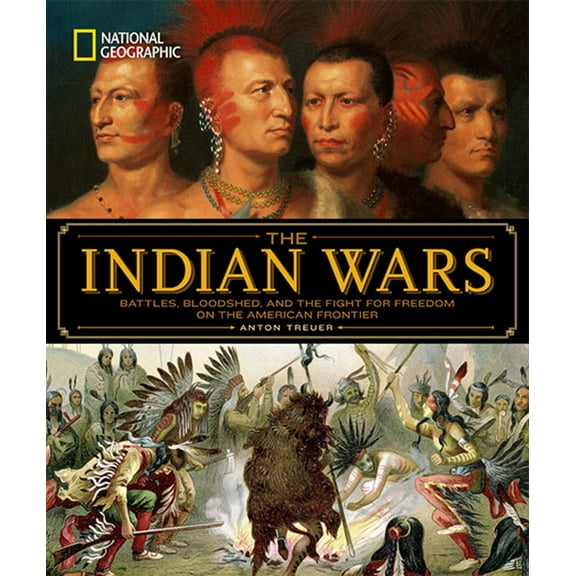 National Geographic the Indian Wars: Battles, Bloodshed, and the Fight for Freedom on the American Frontier (Hardcover)