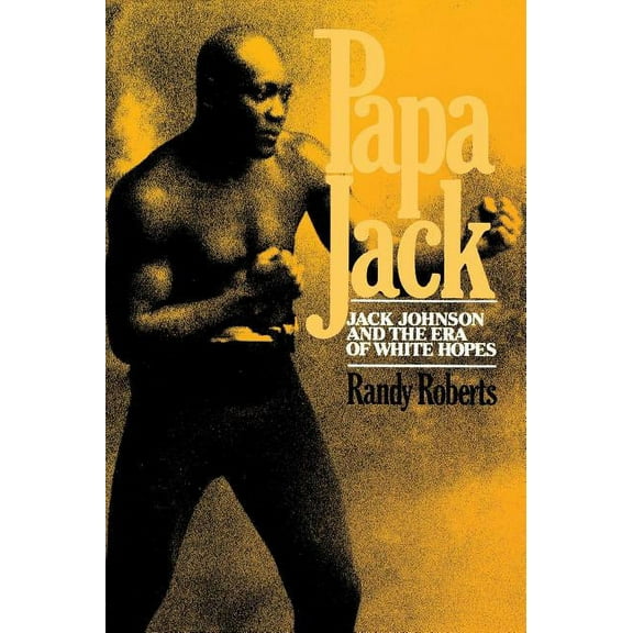 Papa Jack: Jack Johnson and the Era of White Hopes, (Paperback)