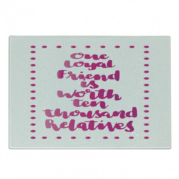 Best Friend Cutting Board, Loyal Friend is Worth Thousand Relatives Wise Experienced Saying, Decorative Tempered Glass Cutting and Serving Board, in 3 Sizes, by Ambesonne