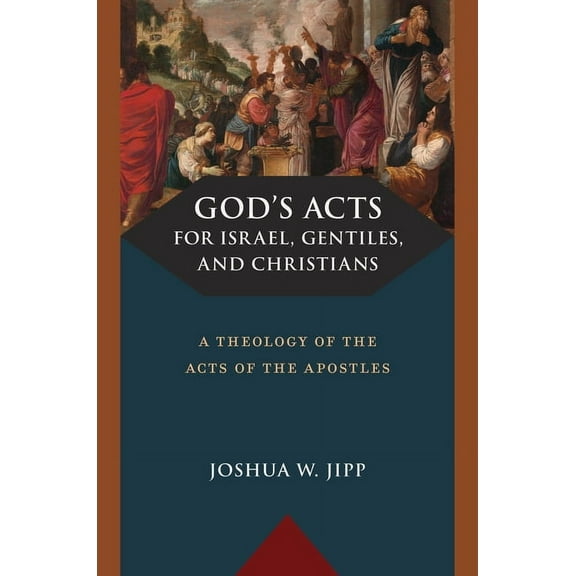 God's Acts for Israel, Gentiles, and Christians: A Theology of the Acts of the Apostles, (Hardcover)