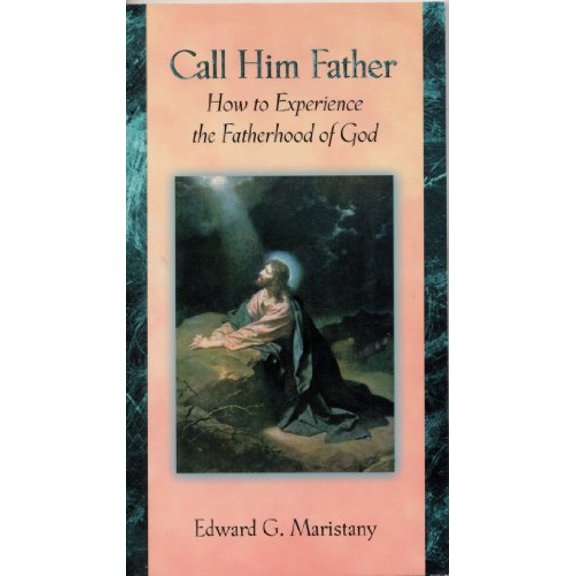 Pre-Owned Call Him Father: How to Experience the Fatherhood of God (Paperback) 1889334332 9781889334332