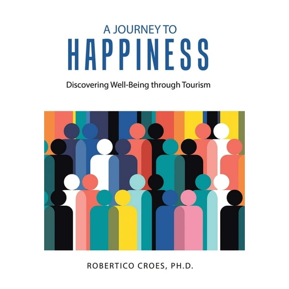 A Journey to Happiness: Discovering Well-Being through Tourism, (Hardcover)