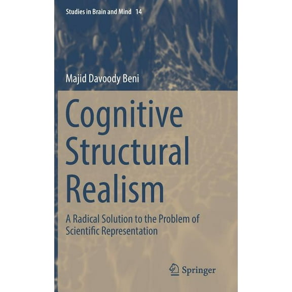 Studies in Brain and Mind Cognitive Structural Realism: A Radical Solution to the Problem of Scientific Representation, Book 14, (Hardcover)
