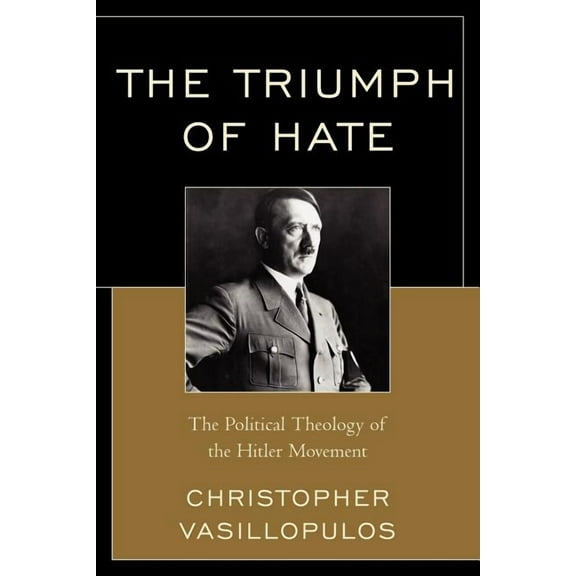 Triumph of Hate: The Political Theology of the Hitler Movement, (Paperback)