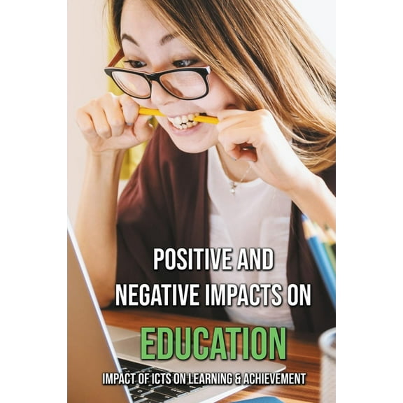 Positive And Negative Impacts On Education: Impact Of ICTs On Learning & Achievement: Concept Of Ict In Education (Paperback)