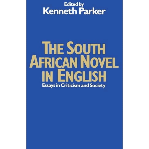 The South African Novel in English: Essays in Criticism and Society, (Paperback)