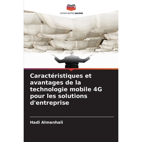 Caractéristiques et avantages de la technologie mobile 4G pour les solutions d'entreprise, (Paperback)