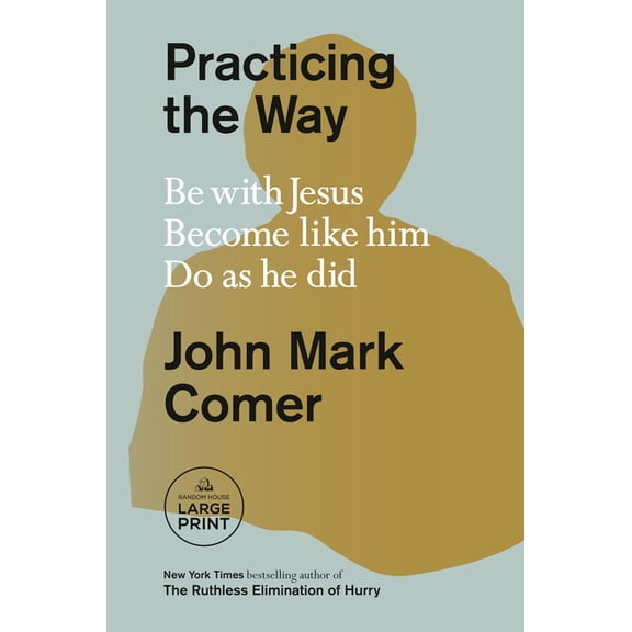 Practicing the Way: Be with Jesus. Become Like Him. Do as He Did., (Paperback)
