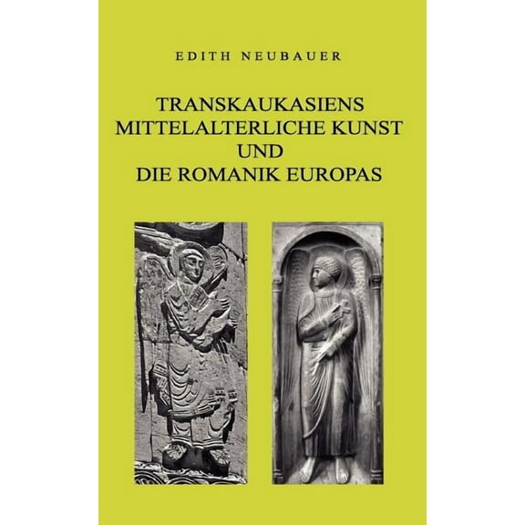 Transkaukasiens mittelalterliche Kunst und die europÃ¤ische Romanik, (Paperback)