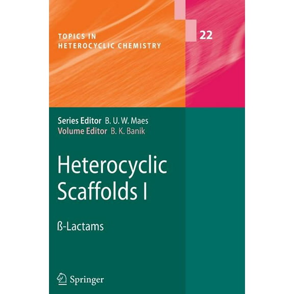 Topics in Heterocyclic Chemistry Heterocyclic Scaffolds I: Ã-Lactams, Book 22, (Paperback)