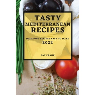 TASTY MEDITERRANEAN RECIPES 2022: DELICIOUS RECIPES EASY TO MAKE
