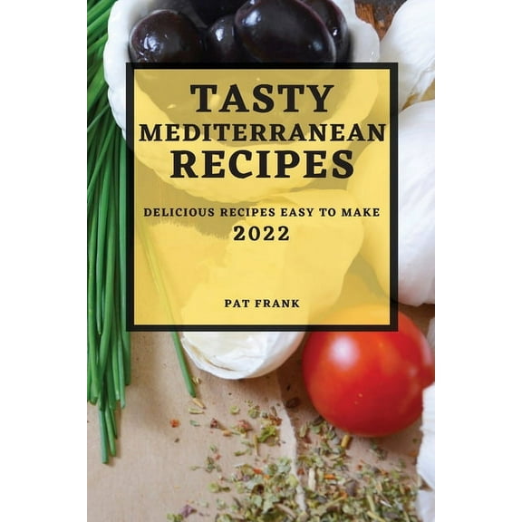 Tasty Mediterranean Recipes 2022: Delicious Recipes Easy to Make, (Paperback)