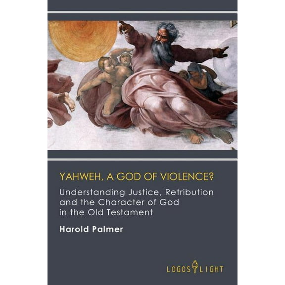 Yahweh, A God of Violence?: Understanding Justice, Retribution and the Character of God in the Old Testament (Paperback)