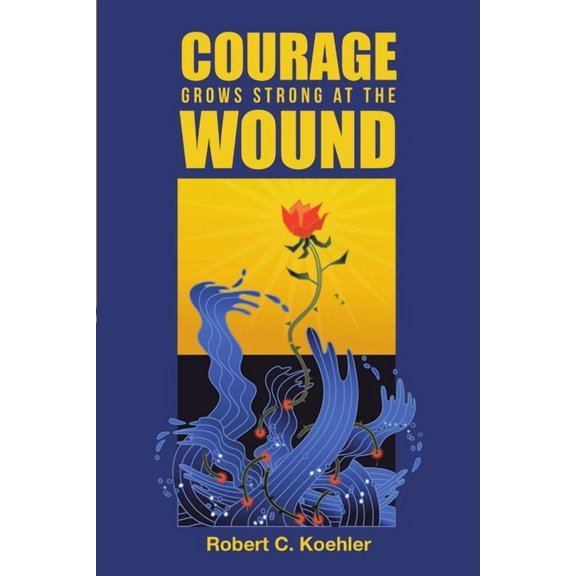 Courage Grows Strong at the Wound, (Paperback)