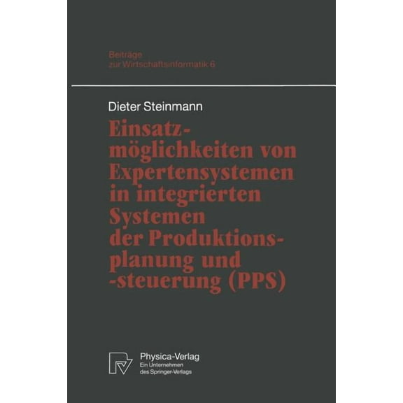 BeitrÃ¤ge Zur Wirtschaftsinformatik EinsatzmÃ¶glichkeiten Von Expertensystemen in Integrierten Systemen Der Produktionsplanung Und -Steuerung (Pps), Book 6, (Paperback)