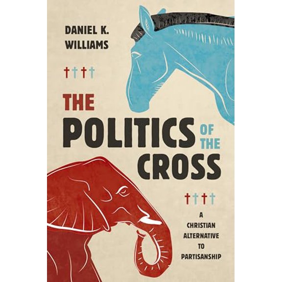 Pre-Owned The Politics of the Cross: A Christian Alternative to Partisanship (Paperback) 0802884687 9780802884688